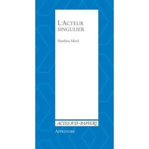 Matthieu Mével - L'acteur singulier : Notes sur l'art de l'acteur - Preis vom 18.09.2025 05:07:49 h Image
