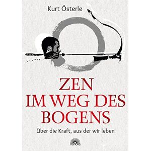 Kurt Österle - Zen im Weg des Bogens: Über die Kraft, aus der wir leben - Preis vom 18.09.2025 05:07:49 h Image