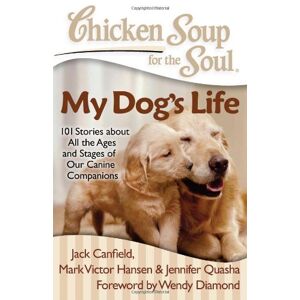 Jack Canfield - Chicken Soup for the Soul: My Dog's Life: 101 Stories about All the Ages and Stages of Our Canine Companions - Preis vom 18.09.2025 05:07:49 h Image