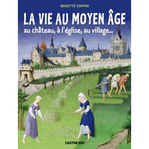 Brigitte Coppin - La vie au Moyen âge : Au château, à l'église, au village. - Preis vom 18.09.2025 05:07:49 h Image