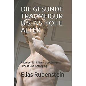 Elias Rubenstein - DIE GESUNDE TRAUMFIGUR BIS INS HOHE ALTER: Ratgeber für Diäten, Supplements, Fitness und Anti-Aging - Preis vom 18.09.2025 05:07:49 h Image