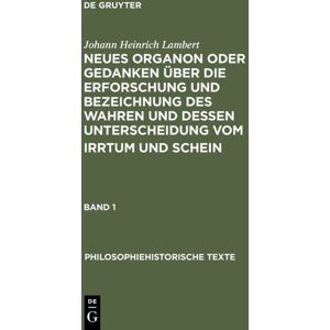 De Gruyter Neues Organon oder Gedanken über die Erforschung und Bezeichnung des Wahren und dessen Unterscheidung vom Irrtum und Schein Image