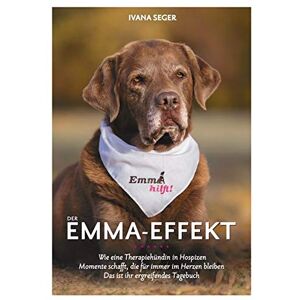 Ivana Seger - Der Emma-Effekt: Wie eine Therapiehündin in Hospizen Momente schafft, die für immer im Herzen bleiben. Dies ist ihr ergreifendes Tagebuch. - Preis vom 18.09.2025 05:07:49 h Image