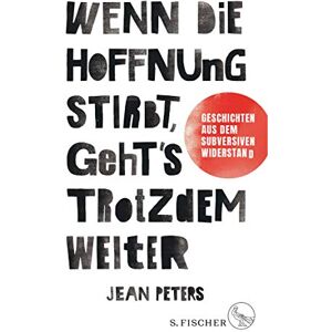 Jean Peters - Wenn die Hoffnung stirbt, geht's trotzdem weiter: Geschichten aus dem subversiven Widerstand - Preis vom 18.09.2025 05:07:49 h Image